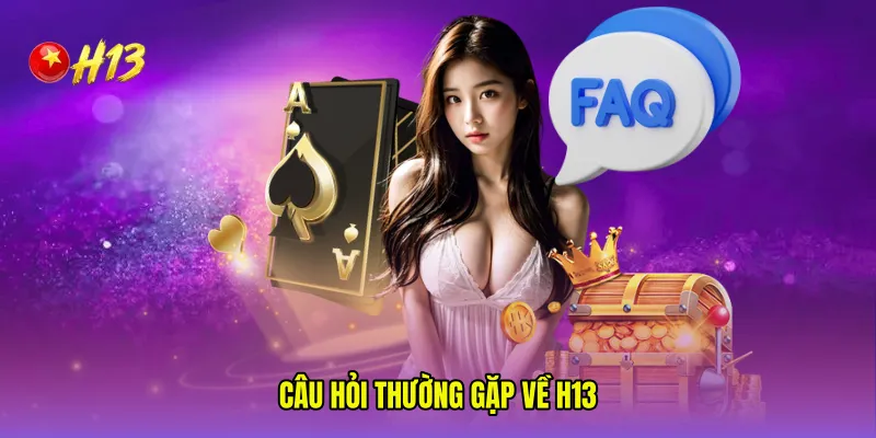 Câu hỏi thường gặp về H13