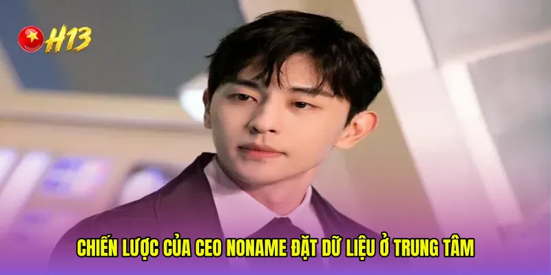 Chiến lược của CEO Noname đặt dữ liệu ở trung tâm