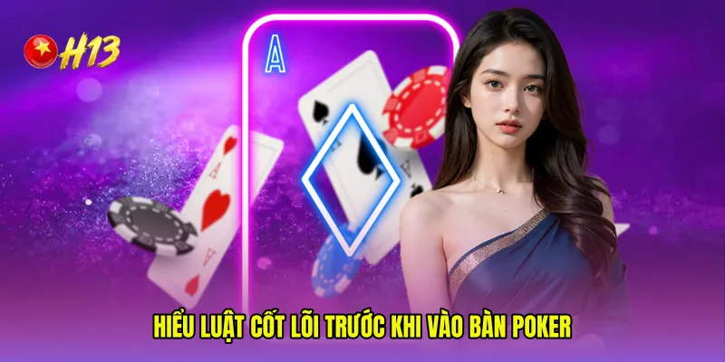 Hiểu luật cốt lõi trước khi vào bàn Poker