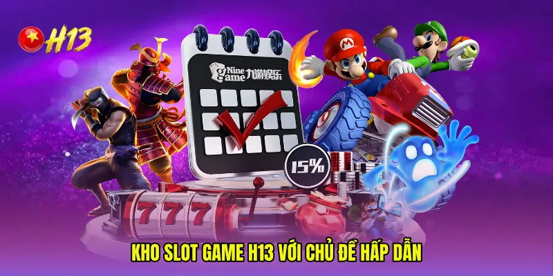 Kho slot game H13 với chủ đề hấp dẫn
