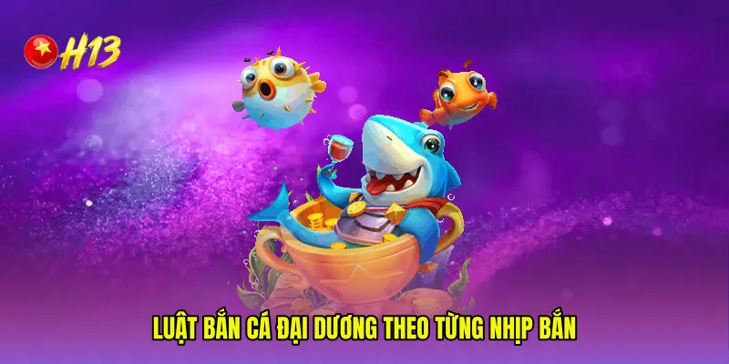 Luật Bắn cá đại dương theo từng nhịp bắn