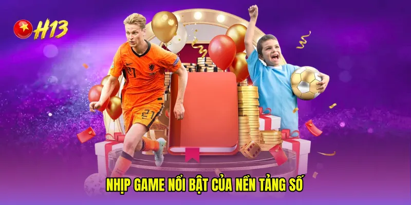 Nhịp game nổi bật của nền tảng số