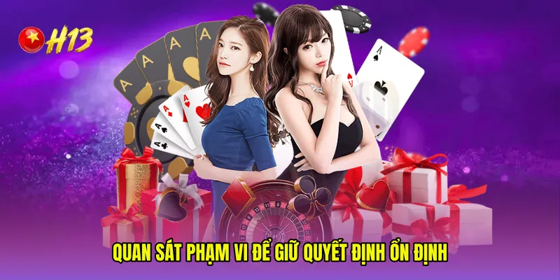 Quan sát phạm vi để giữ quyết định ổn định